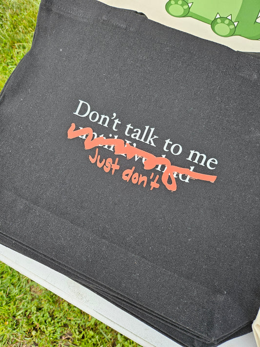 Don't Talk To Me Tote Bag